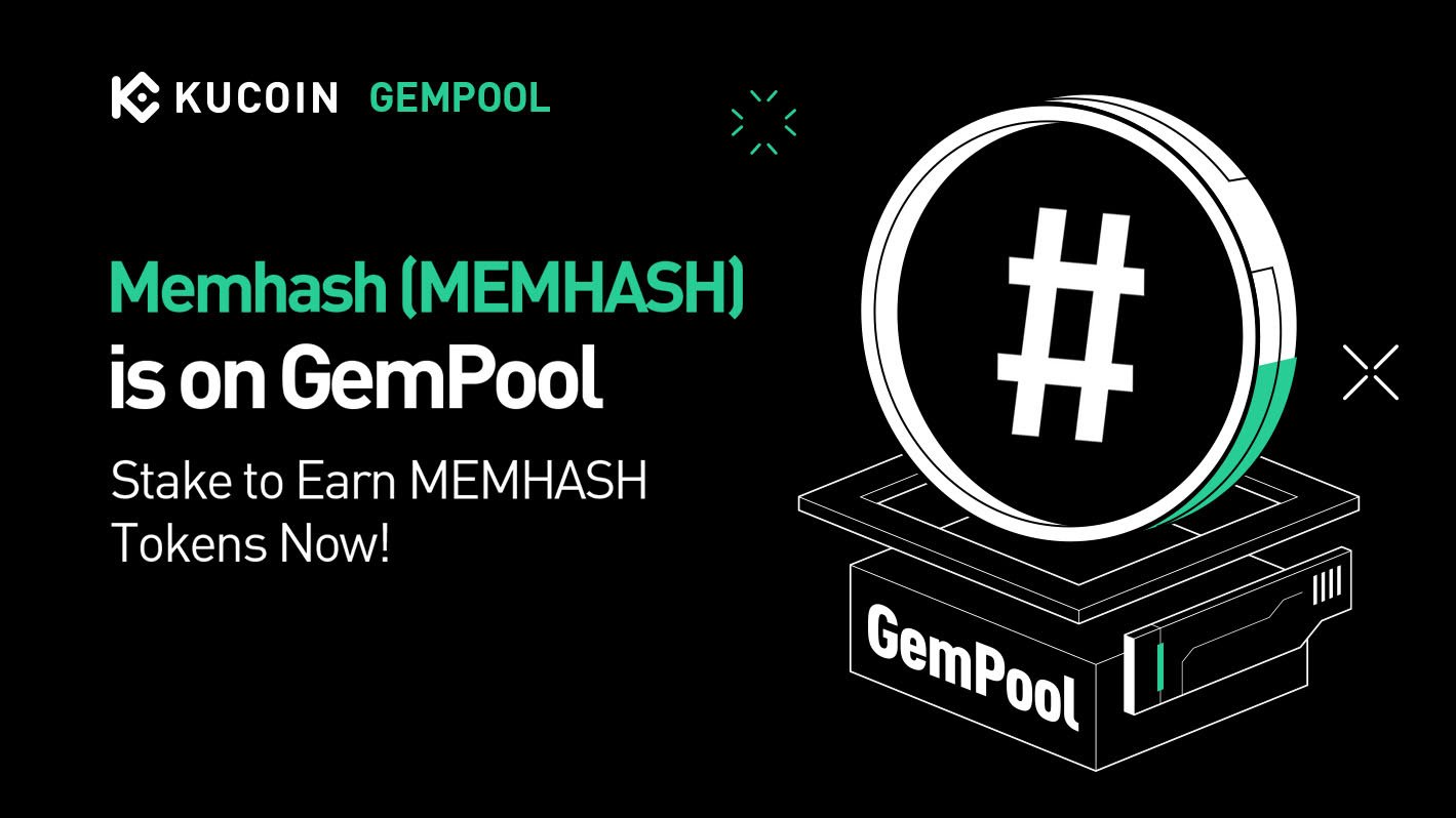 KuCoin GemPool Launches Memhash: The Memhash campaign is beyond a staking event. It’s a gateway to the next generation of crypto innovation.